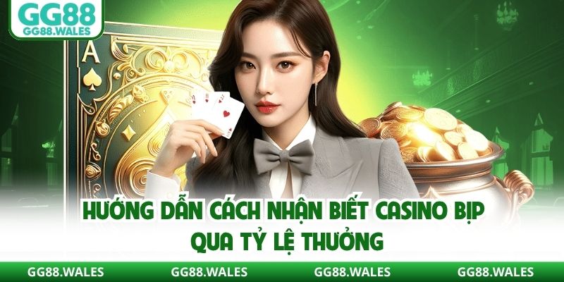 Hướng dẫn cách nhận biết casino bịp qua tỷ lệ thưởng