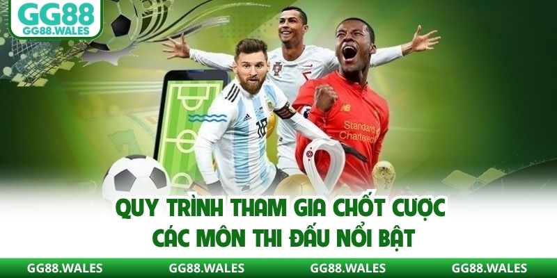 Quy trình tham gia chốt cược các môn thi đấu nổi bật